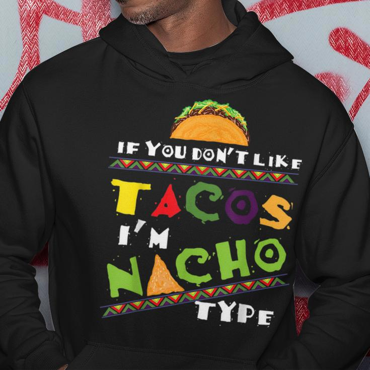 Cool If You Dont Like Tacos Im Nacho Type Funny Gift Tacos Funny Gifts Hoodie Unique Gifts
