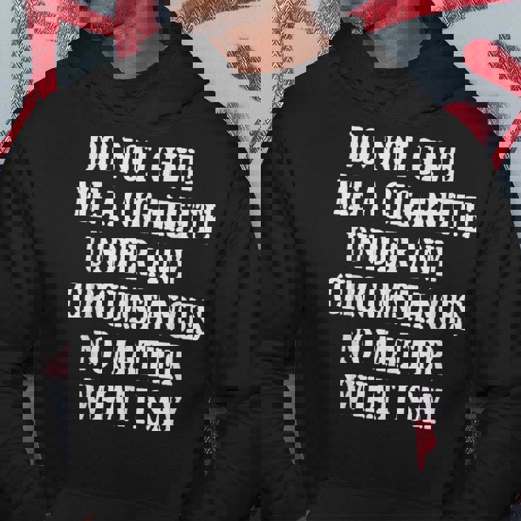 Do Not Give Me A Cigarette Under Any Circumstances Funny Hoodie Unique Gifts