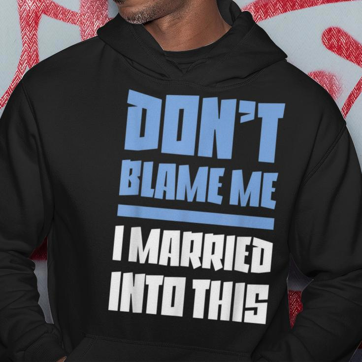Don't Blame Me I Married Into This Humor Marriage Hoodie Unique Gifts