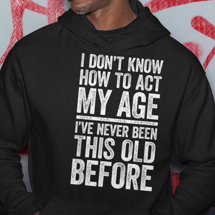 I Don't Know How To Act My Age Retirement Hoodie Funny Gifts
