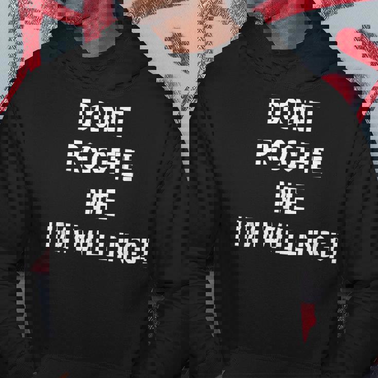 Don’T Roofie Me Im Willing Hoodie Unique Gifts