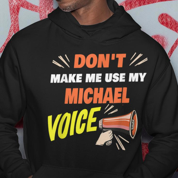 Dont Make Me Use My Michael Voice Funny Michael Name Saying Hoodie Unique Gifts