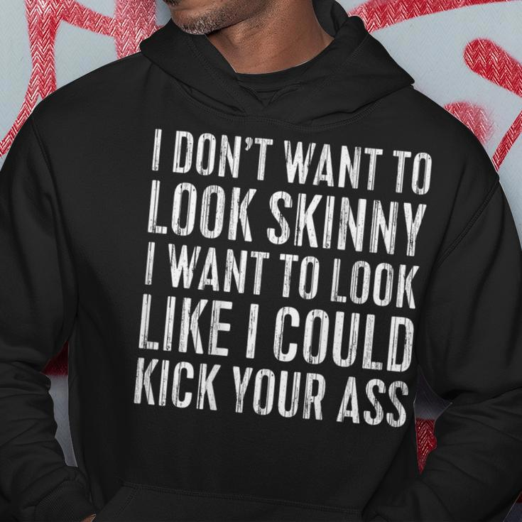 I Don't Want To Look Skinny I Want To Kick Your Ass Back Hoodie Unique Gifts