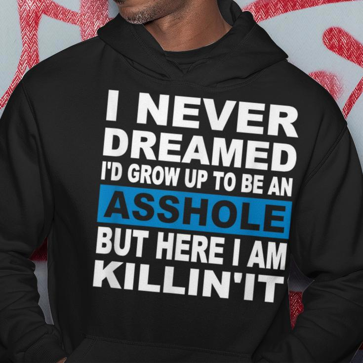 I Never Dreamed I'd Grow Up To Be An Asshole Hoodie Unique Gifts