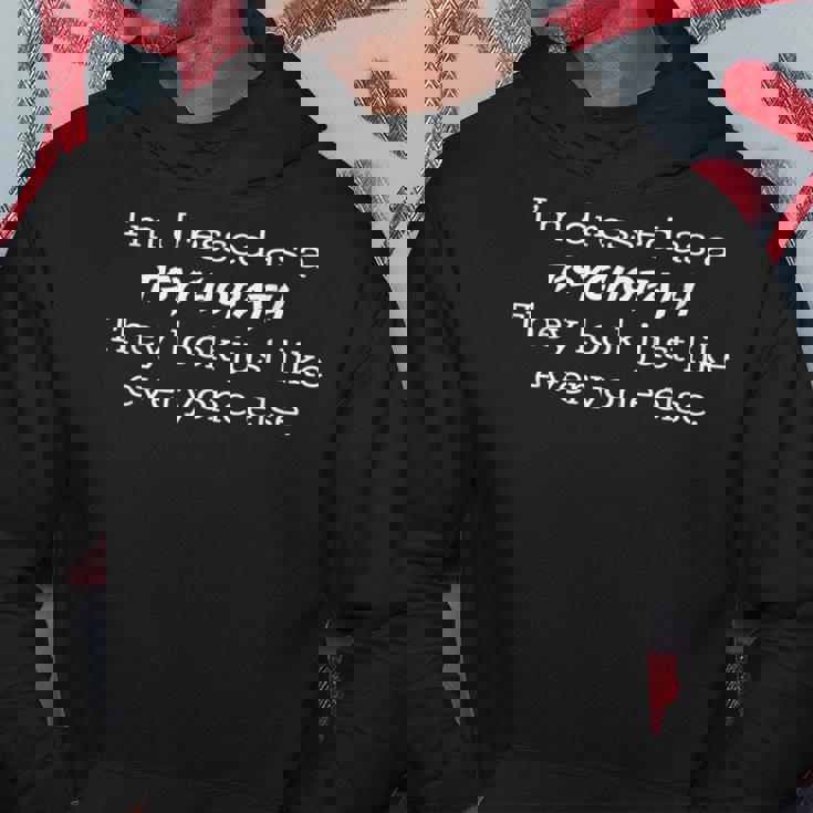 Dressed Like A Psychopath They Look Just Like Everyone Else Hoodie Unique Gifts