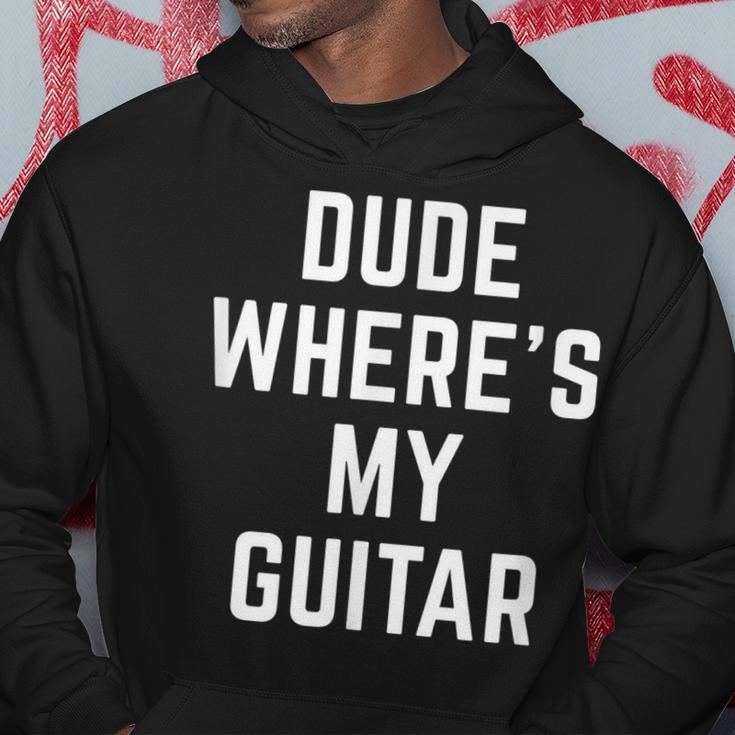 Dude Wheres My Guitar Funny Musician Guitarist Gift Quote Guitar Funny Gifts Hoodie Unique Gifts