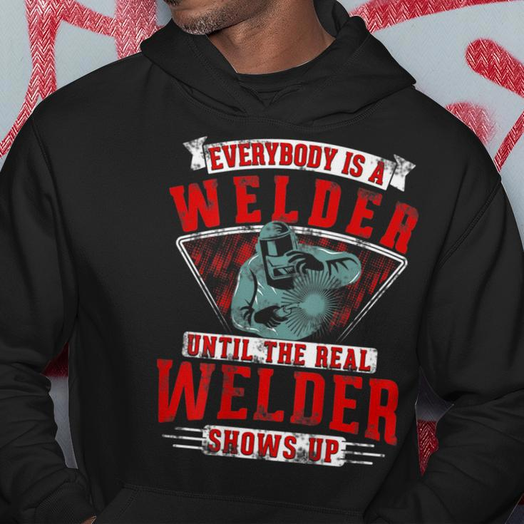 Everybody Is A Welder Until The Real Welder Shows Welding Hoodie Unique Gifts
