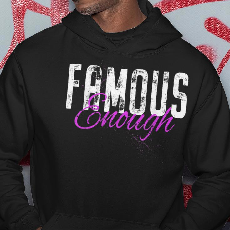 Famous Enough Star Celebrities Irony Model Quote Famous Hoodie Unique Gifts