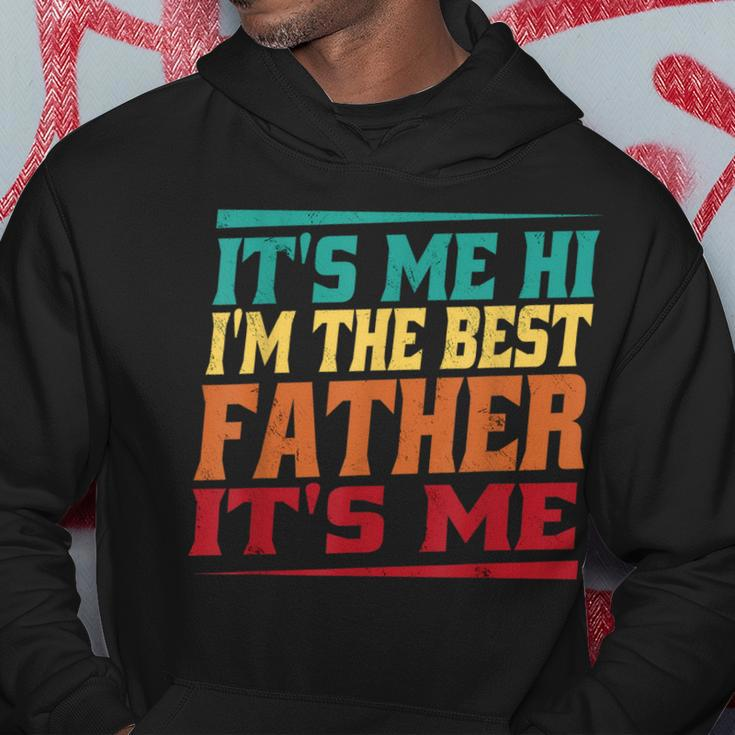 Fathers Day Its Me Hi Im The Best Father Its Me Hoodie Unique Gifts