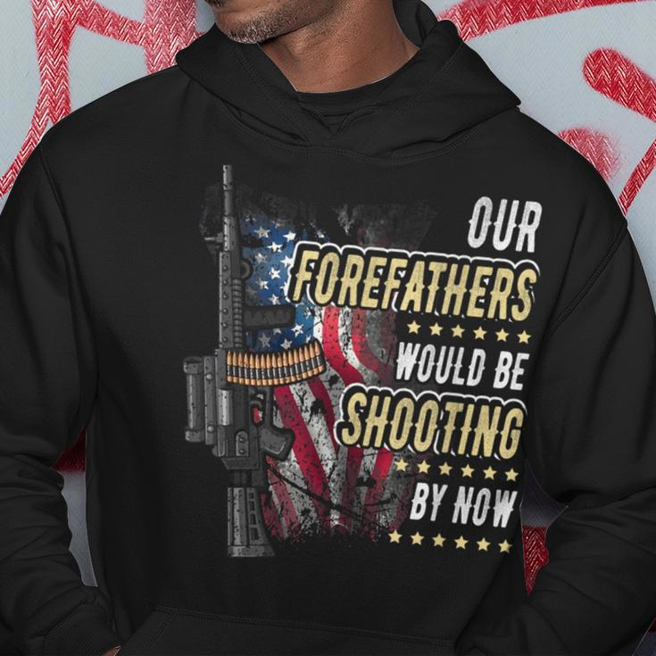 Our Forefathers Would Be Shooting Now American Flag Veteran Hoodie Unique Gifts