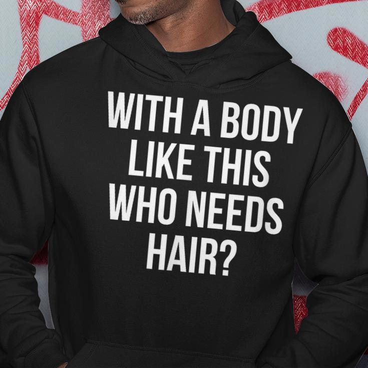 Funny Bald Dad Joke With A Body Like This Who Needs Hair Hoodie Funny Gifts