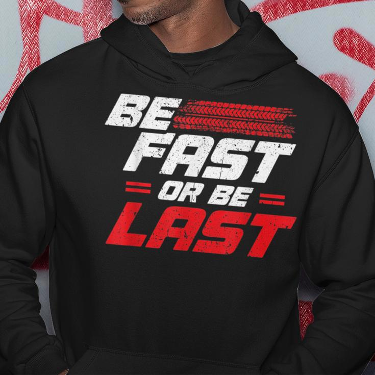 Funny Be Fast Or Be Last Drag Racing Race Drifting Cars Men Cars Funny Gifts Hoodie Unique Gifts