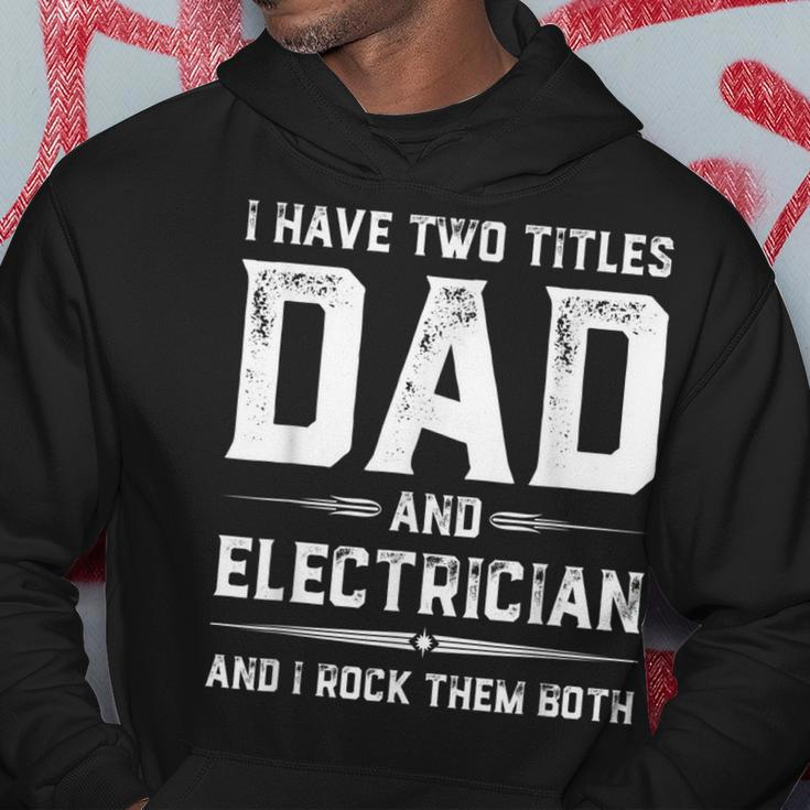 Funny Fathers Day I Have Two Titles Dad And Electrician Hoodie Unique Gifts