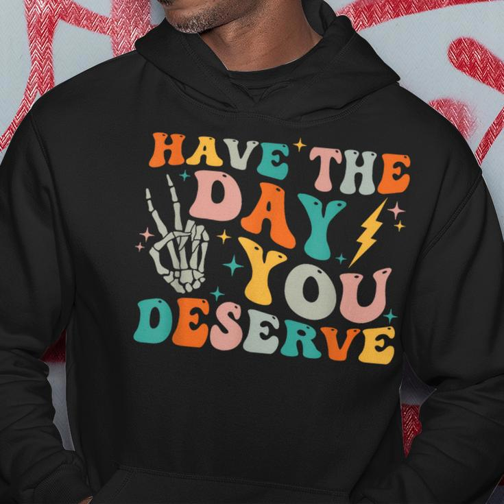 Funny Have The Day You Deserve Motivational Quote Hoodie Unique Gifts