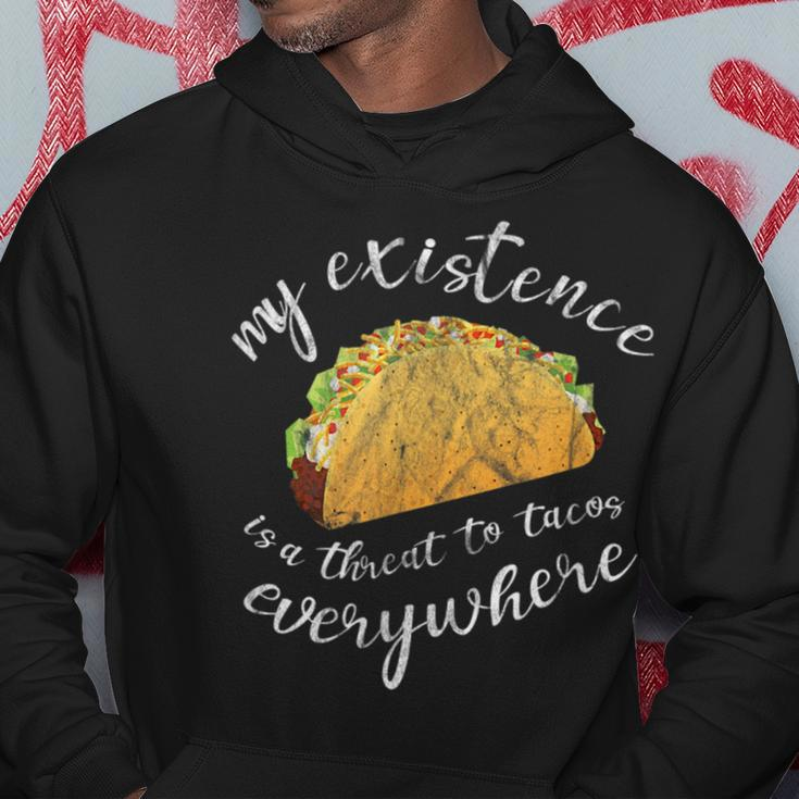 Funny Humor My Existence Is A Threat To Tacos Everywhere Tacos Funny Gifts Hoodie Unique Gifts