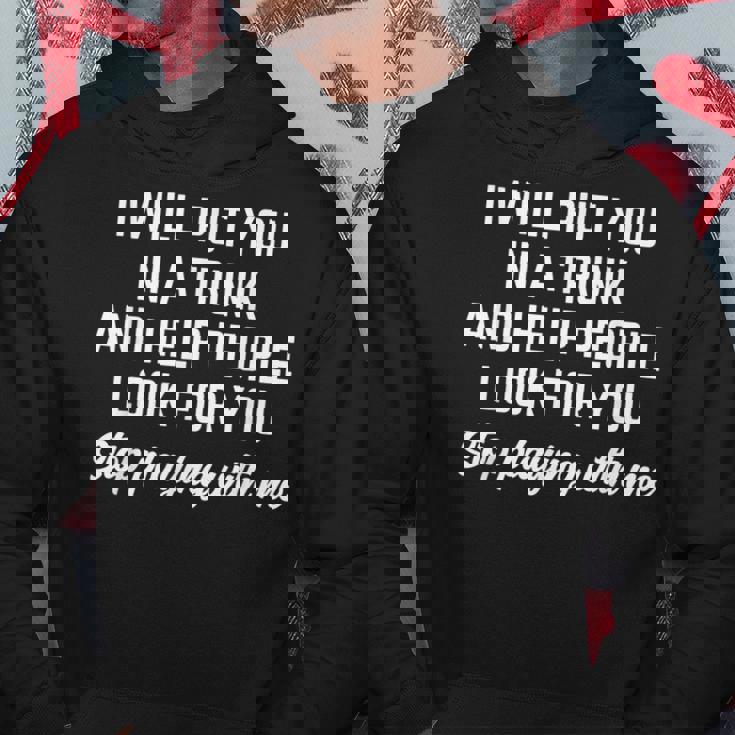 Funny I Will Put You In A Trunk And Help People Look For You Hoodie Unique Gifts