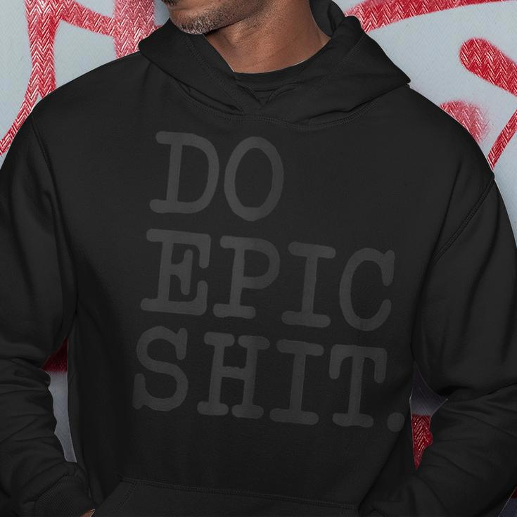 Funny Inspirational Saying Motivational Quote Do Epic Shit Hoodie Unique Gifts