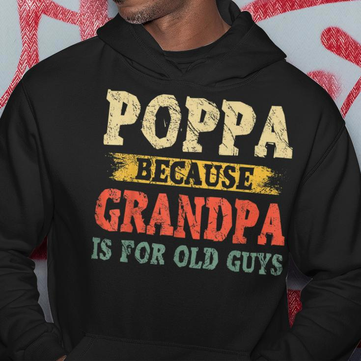 Funny Poppa Because Grandpa Is For Old Guys Fathers Day Gift For Mens Hoodie Unique Gifts