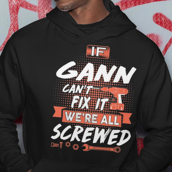 Gann Name Gift If Gann Cant Fix It Were All Screwed Hoodie Funny Gifts