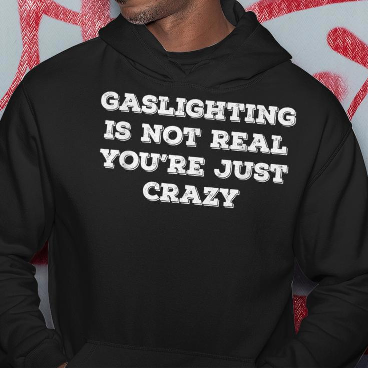 Gaslighting Is Not Real Youre Just Crazy - Funny Saying Hoodie Unique Gifts