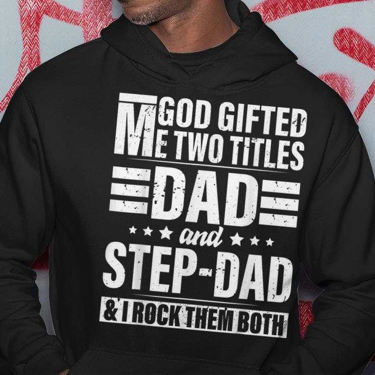God Gifted Me Two Titles Dad And Stepdad Funny Fathers Day Hoodie Unique Gifts