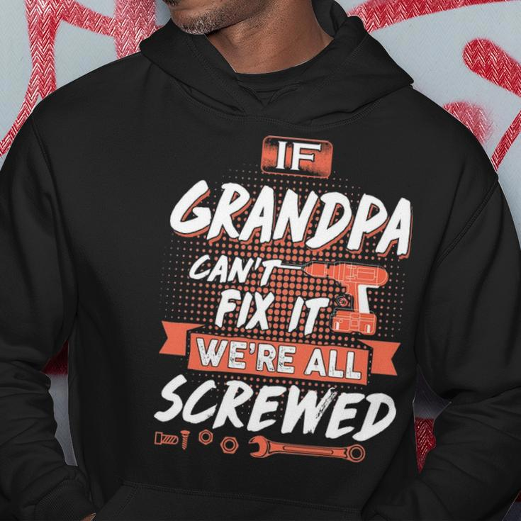 Grandpa Gift If Grandpa Cant Fix It Were All Screwed Hoodie Funny Gifts