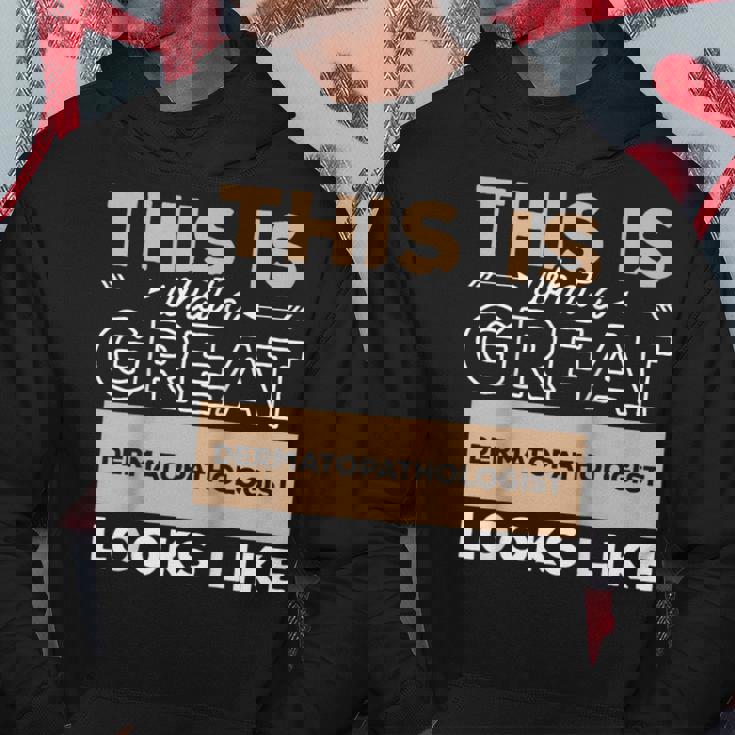 This Is What A Great Dermatopathologist Looks Like Hoodie Unique Gifts