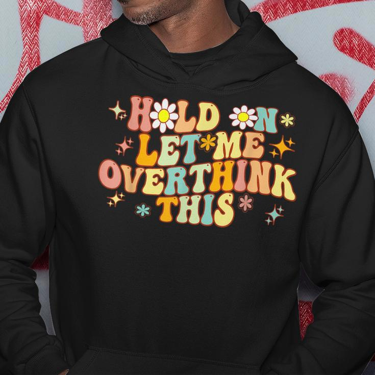 Groovy Hold On Let Me Overthink This Funny Mom Overthinking Hoodie Unique Gifts