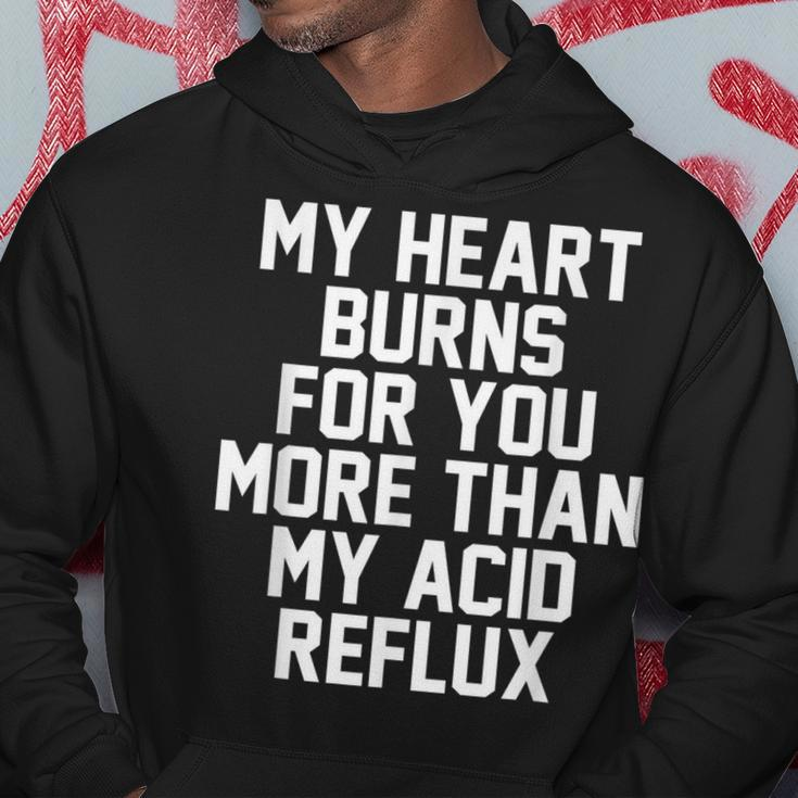My Heart Burns For You More Than My Acid Reflux Hoodie Unique Gifts