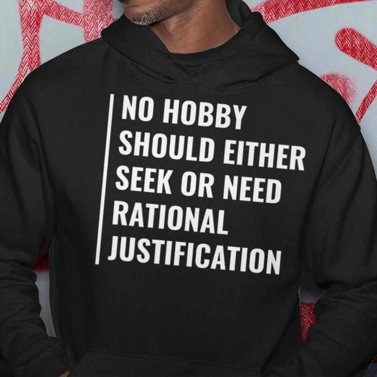 Hobby Don't Need Rational Justification Hobby Quote Hoodie Unique Gifts
