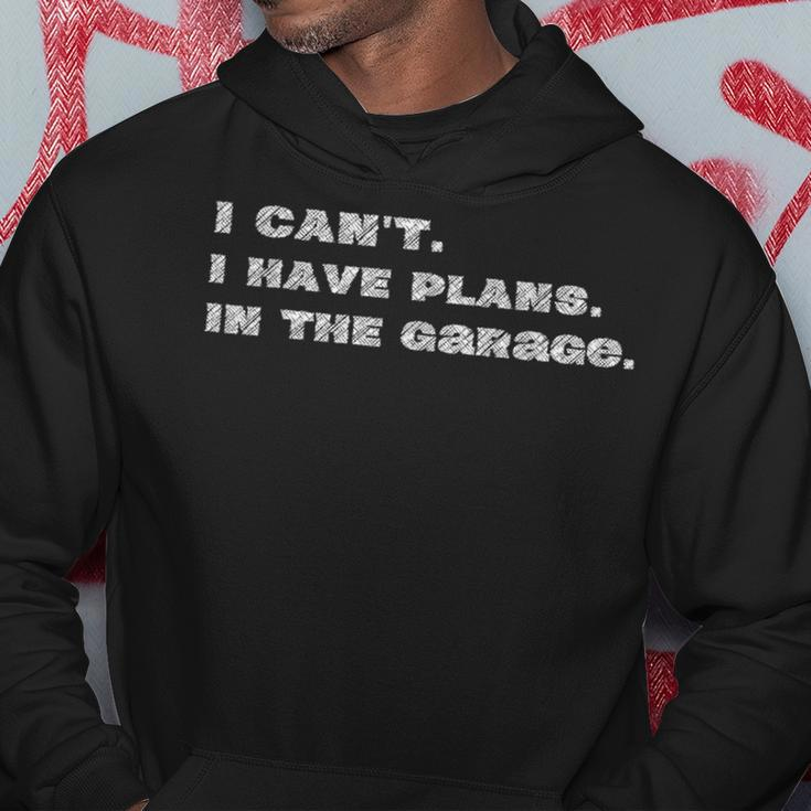 I Cant I Have Plans In The Garage Fathers Day Car Mechanic Mechanic Funny Gifts Funny Gifts Hoodie Unique Gifts