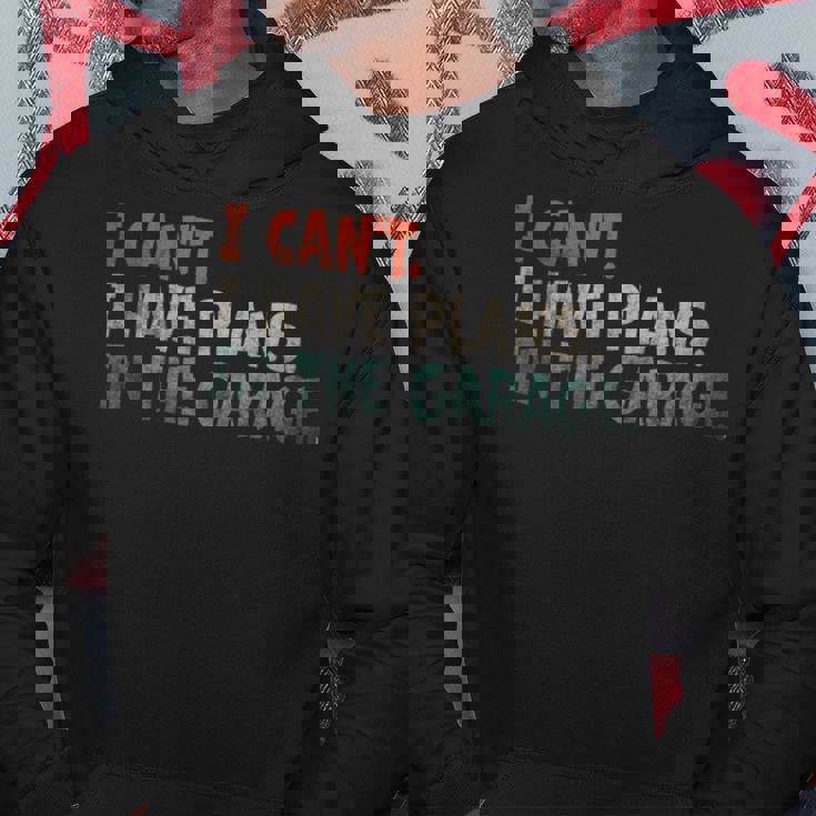 I Cant I Have Plans In The Garage Mechanic Car Enthusiast Mechanic Funny Gifts Funny Gifts Hoodie Unique Gifts