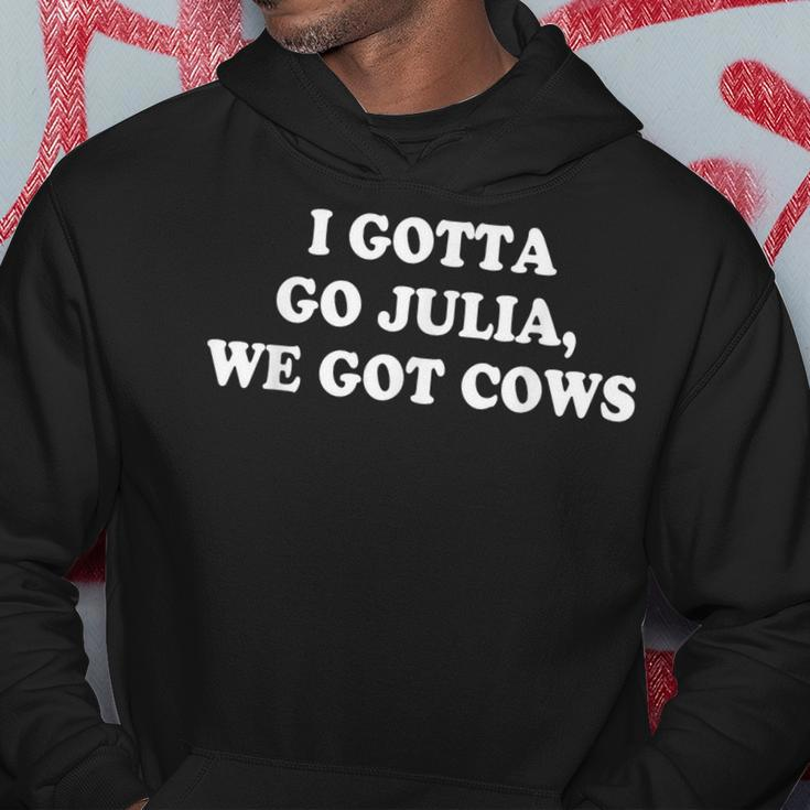 I Gotta Go Julia We Got Cows Apparel Gifts For Cows Lovers Funny Gifts Hoodie Unique Gifts