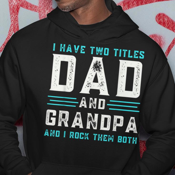 I Have Two Titles Dad And Grandpa Funny Happy Fathers Day Hoodie Unique Gifts