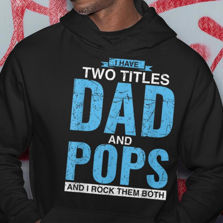 I Have Two Titles Dad And Pops Fathers Day Pops Hoodie Funny Gifts