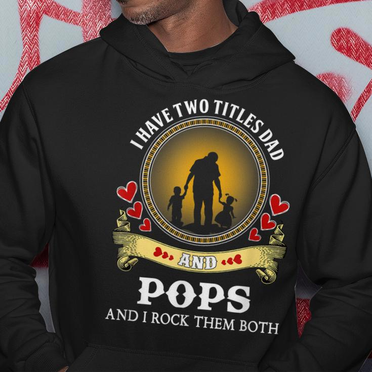 I Have Two Titles Dad And Pops Happy Father Day Hoodie Unique Gifts