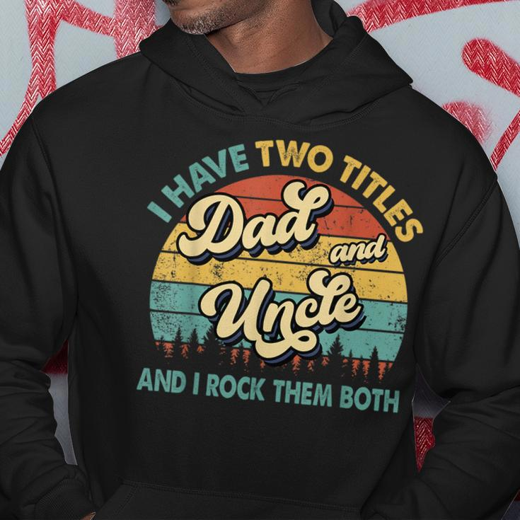 I Have Two Titles Dad And Uncle Funny Grandpa Fathers Day Hoodie Unique Gifts