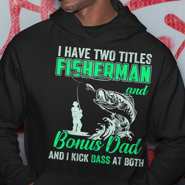 I Have Two Titles Fisherman Bonus Dad Bass Fishing Fathers D Gift For Mens Hoodie Unique Gifts