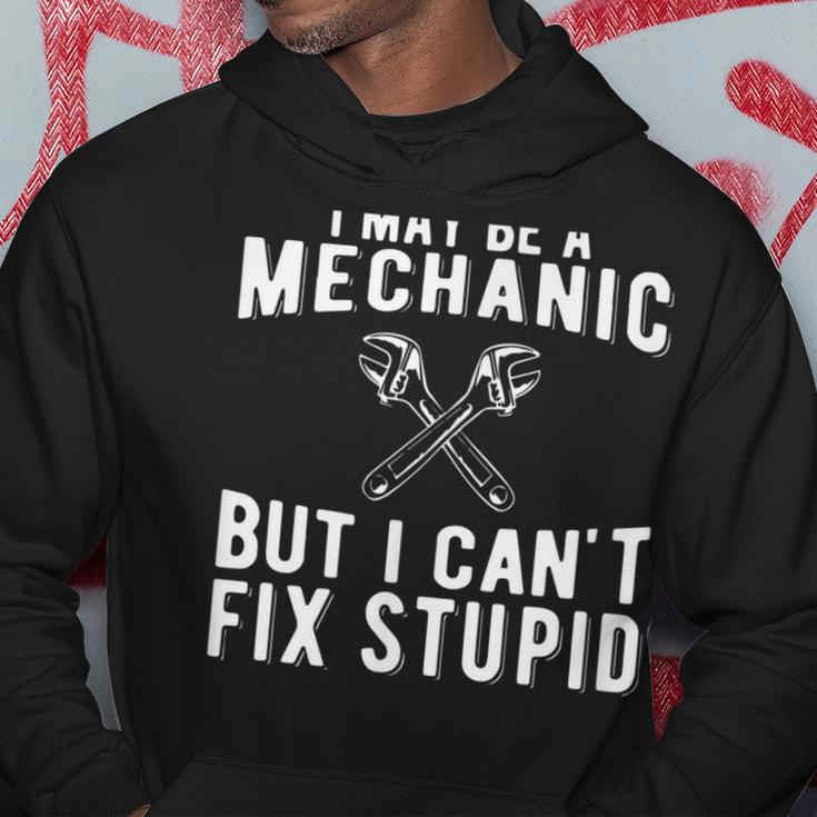 I Maybe A Mechanic But I Cant Fix Stupid Mechatronics Hoodie Unique Gifts