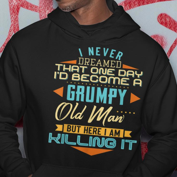 I Never Dreamed Id Be A Grumpy Old Man But Here Killing It Gift For Mens Hoodie Unique Gifts
