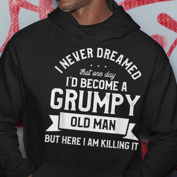 I Never Dreamed Id Be A Grumpy Old Man Funny Grandpa Gift For Mens Hoodie Unique Gifts