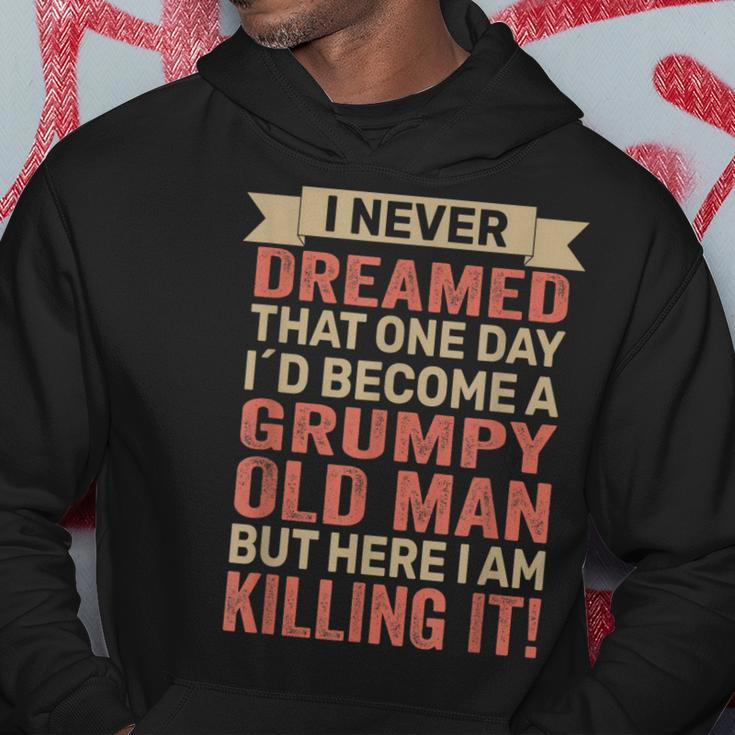 I Never Dreamed Id Be A Grumpy Old Man Grumpy Hoodie Unique Gifts