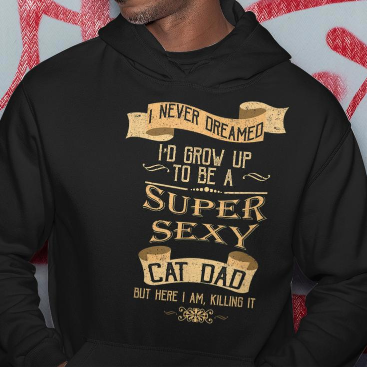 I Never Dreamed Id Grow Sexy Cat Dad Kitty Hoodie Unique Gifts