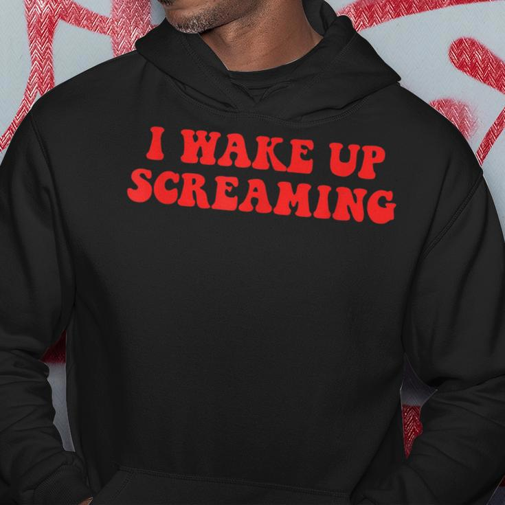 I Wake Up Screaming Funny Apparel Hoodie Unique Gifts