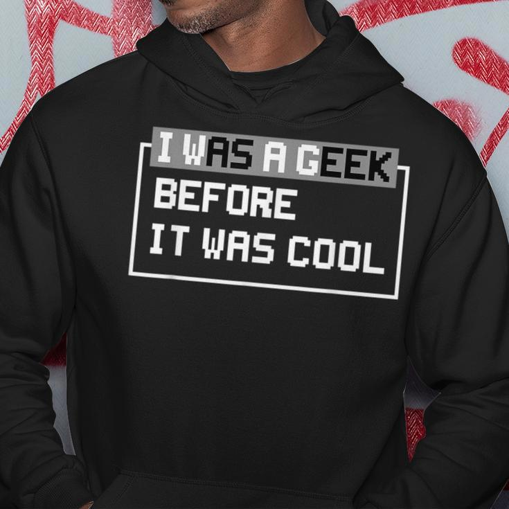 I Was A Geek Before It Was Cool Gift For Computer Geek IT Funny Gifts Hoodie Unique Gifts
