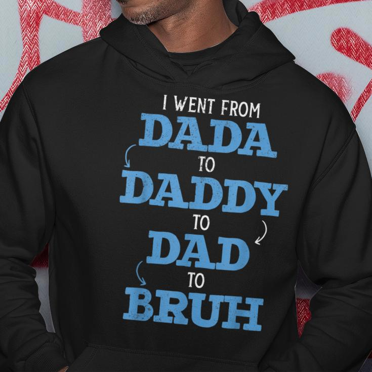 I Went From Dada To Daddy To Dad To Bruh Dada Daddy Dad Bruh Hoodie Unique Gifts