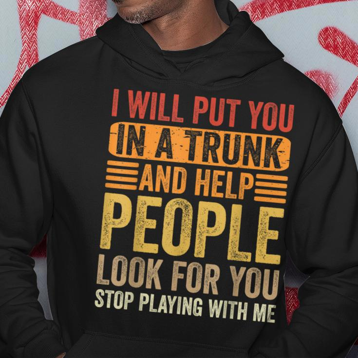 I Will Put You In A Trunk And Help People Look For You Hoodie Unique Gifts