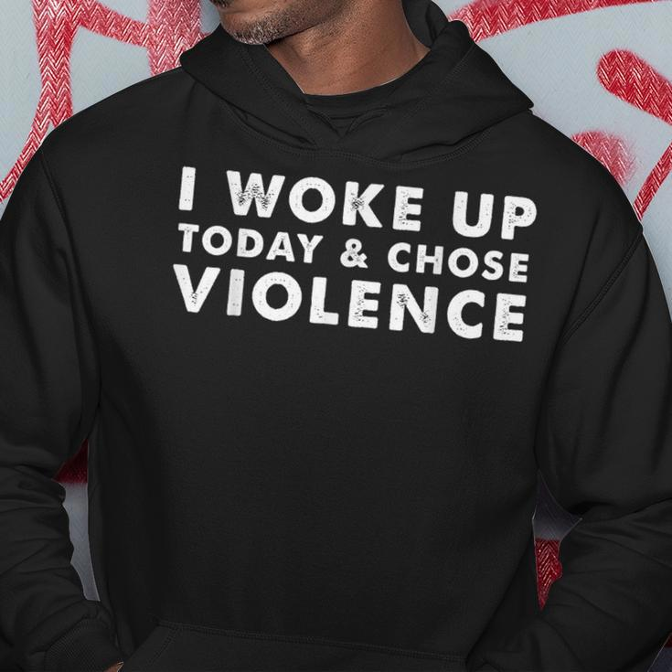 I Woke Up And Chose Violence Wake Up Choose Violence Hoodie Unique Gifts