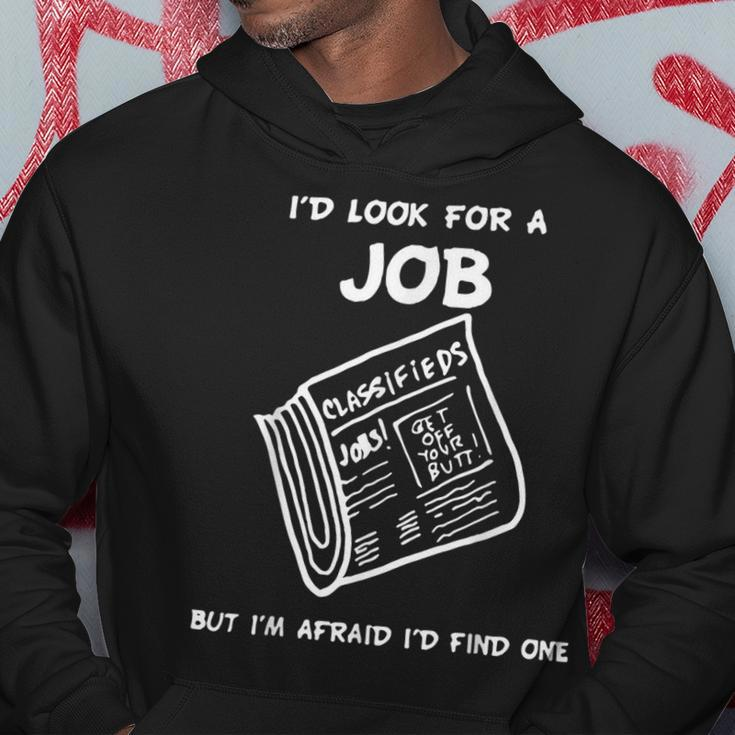 I’D Look For A Job But I’M Afraid I’D Find One Hoodie Unique Gifts