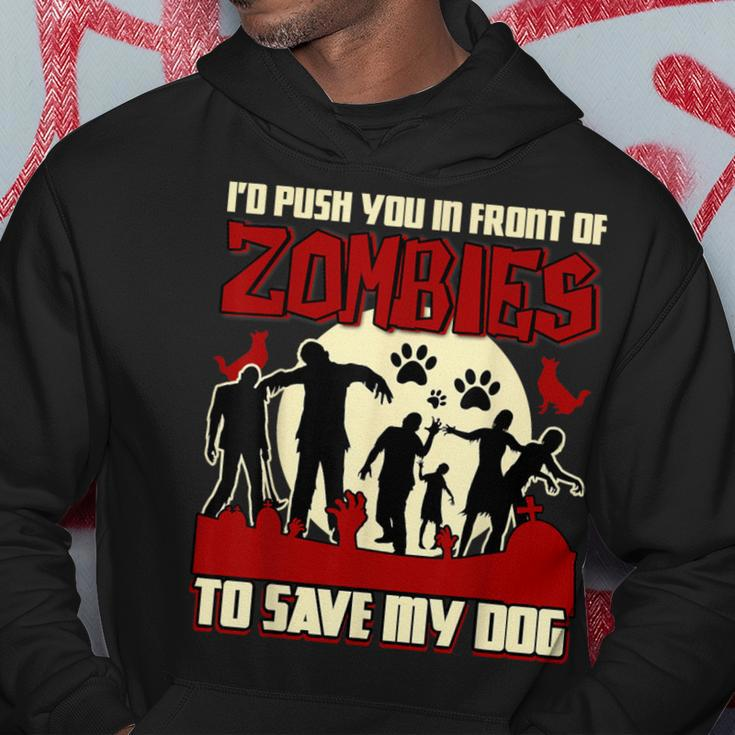 I'd Push You In Front Of Zombies To Save My DogHoodie Unique Gifts